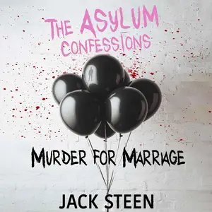 The Asylum Confessions: Murder for Marriage: The Asylum Confession Files