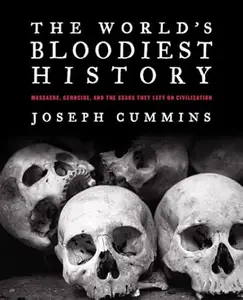 The World's Bloodiest History: Massacre, Genocide, and the Scars They Left on Civilization (Repost)