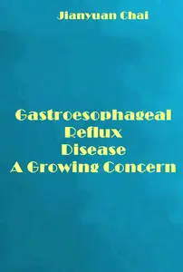 "Gastroesophageal Reflux Disease: A Growing Concern" ed. by Jianyuan Chai