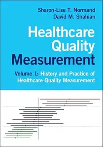 Healthcare Quality Measurement: Volume 1, History and Practice of Healthcare Quality Measurement