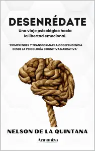 DESENRÉDATE. Una viaje psicológico hacia la libertad emocional. (Spanish Edition)