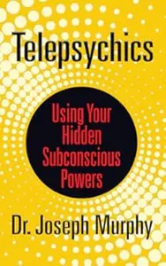 Telepsychics: Using Your Hidden Subconscious Powers