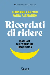 Ricordati di ridere. Manuale di leadership umoristica - Germano Lanzoni & Fania Alemanno