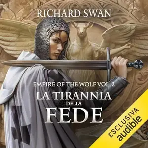 «La tirannia della fede: Empire of the Wolf, Vol. 2» by Richard Swan