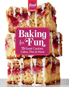 Food Network Magazine Baking For Fun: 75 Great Cookies, Cakes, Pies & More