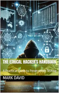 The Ethical Hacker's Handbook: A Practical Guide to Penetration Testing