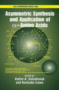Asymmetric Synthesis and Application of alpha-Amino Acids (Acs Symposium Series) (Repost)