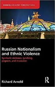 Russian Nationalism and Ethnic Violence: Symbolic Violence, Lynching, Pogrom and Massacre [Repost]