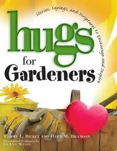 «Hugs for Gardeners» by Tammy L. Bicket,Dawn M. Brandon