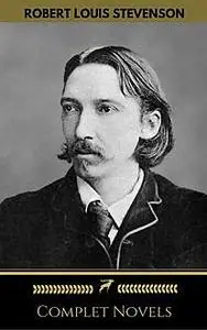 «Robert Louis Stevenson: Complete Novels (Golden Deer Classics)» by Golden Deer Classics, Robert Louis Stevenson