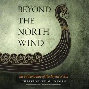 «Beyond the North Wind: The Fall and Rise of the Mystic North» by Christopher McIntosh