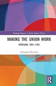 Making the Union Work: Scotland, 1651–1763