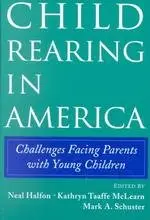 By Neal Halfon, Kathryn Taaffe McLearn, "Child Rearing in America: Challenges Facing Parents with Young Children"