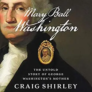 Mary Ball Washington: The Untold Story of George Washington's Mother [Audiobook]