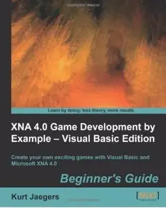 XNA 4.0 Game Development by Example: Beginner's Guide (Visual Basic Edition) [Repost]