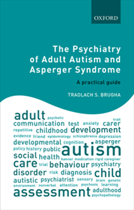 The Psychiatry of Adult Autism and Asperger Syndrome : A Practical Guide