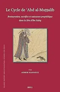 Le Cycle De Abd Al-mu??alib: Restauration, Sacrifice, Et Naissance Prophétique Dans La Sira D’ibn Ishaq