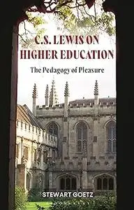 C.S. Lewis on Higher Education: The Pedagogy of Pleasure