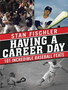 161321684XHaving a Career Day: 101 Incredible Baseball Feats