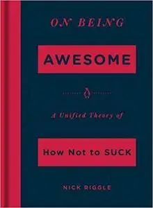 On Being Awesome: A Unified Theory of How Not to Suck