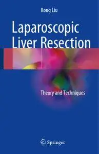 Laparoscopic Liver Resection: Theory and Techniques