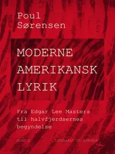 «Moderne amerikansk lyrik. Bind 2. Fra Edgar Lee Masters til halvfjerdsernes begyndelse» by Poul Sørensen