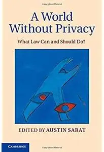 A World without Privacy: What Law Can and Should Do?