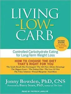 Living Low Carb: Controlled-Carbohydrate Eating for Long-Term Weight Loss [Audiobook]