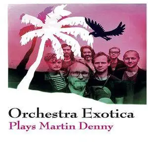 Orchestra Exotica - Plays Martin Denny (2017)