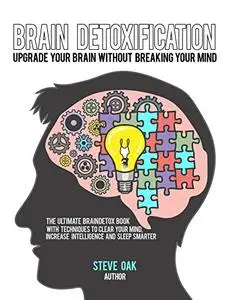 Brain Detoxification: Upgrade Your Brain Without Breaking Your Mind