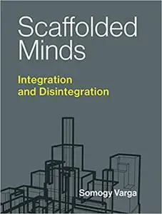 Scaffolded Minds: Integration and Disintegration