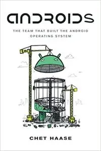 Androids: The Team That Built the Android Operating System