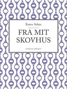 «Fra mit skovhus» by Karen Aabye