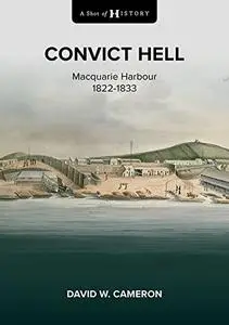 A Shot of History: Convict Hell: Macquarie Harbour 1822-1833