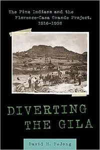 Diverting the Gila: The Pima Indians and the Florence-Casa Grande Project, 1916–1928