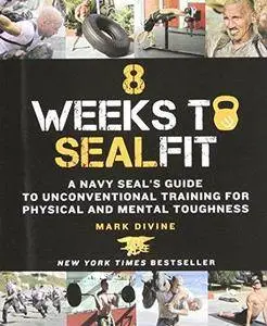 8 Weeks to SEALFIT: A Navy SEAL's Guide to Unconventional Training for Physical and Mental Toughness (Repost)
