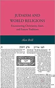 Judaism and World Religions: Encountering Christianity, Islam, and Eastern Traditions