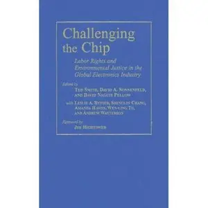 Challenging the Chip: Labor Rights and Environmental Justice in the Global Electronics Industry  
