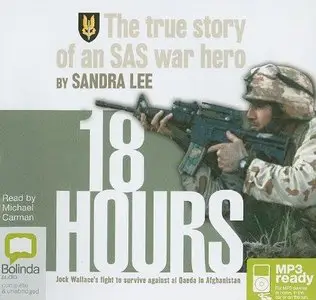 18 Hours: The True Story of an SAS War Hero: Jock Wallace's Fight to Survive Against Al Qaeda in Afghanistan (Audiobook)
