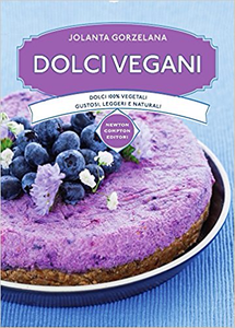 Dolci vegani. Dolci 100% vegetali, gustosi, leggeri e naturali - Jolanta Gorzelana