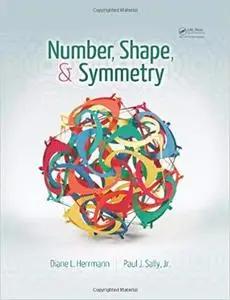 Number, Shape, & Symmetry: An Introduction to Number Theory, Geometry, and Group Theory