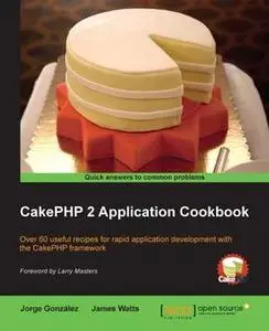 «CakePHP 2 Application Cookbook» by James Watts, Jorge Gonzalez