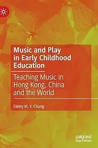 Music and Play in Early Childhood Education: Teaching Music in Hong Kong, China and the World