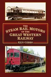 «The Steam Rail Motors of the Great Western Railway» by Ken Gibbs