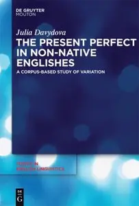 The Present Perfect in Non-Native Englishes: A Corpus-Based Study of Variation (Repost)