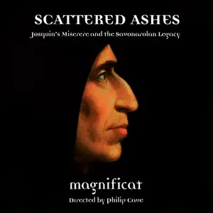 Philip Cave, Magnificat -  Scattered Ashes: Josquin's Miserere and the Savonarolan Legacy (2016)