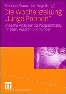 Die Wochenzeitung "Junge Freiheit": Kritische Analysen zu Programmatik, Inhalten, Autoren und Kunden (Repost)