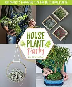 Houseplant Party: Fun projects & growing tips for epic indoor plants