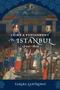 Crime and Punishment in Istanbul: 1700-1800