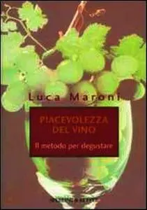 Luca Maroni - La piacevolezza del vino, il metodo per degustare